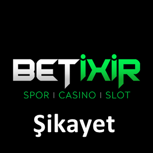 betixir şikayet